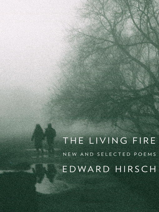 Title details for The Living Fire by Edward Hirsch - Available
